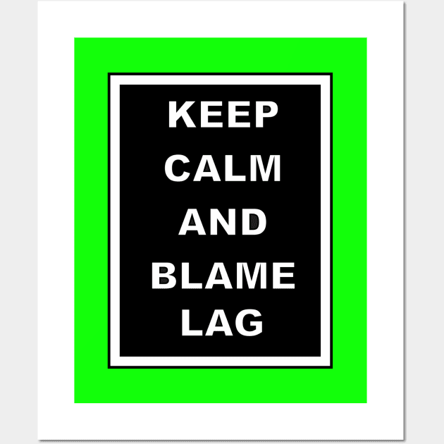 Keep calm and blame lag Wall Art by BSquared